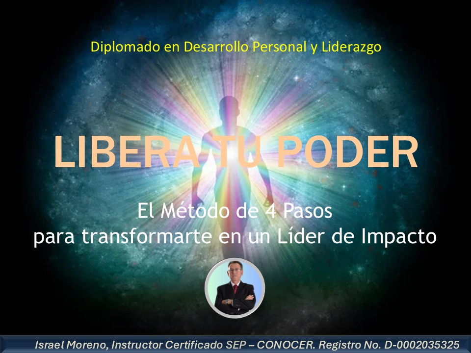 Diplomado en Desarrollo Personal y Liderazgo «LIBERA TU PODER»: El Método de 4 pasos para transformarte en un líder de impacto